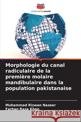 Morphologie du canal radiculaire de la premi?re molaire mandibulaire dans la population pakistanaise Muhammad Rizwan Nazeer Farhan Raza Khan 9786207873982 Editions Notre Savoir - książka