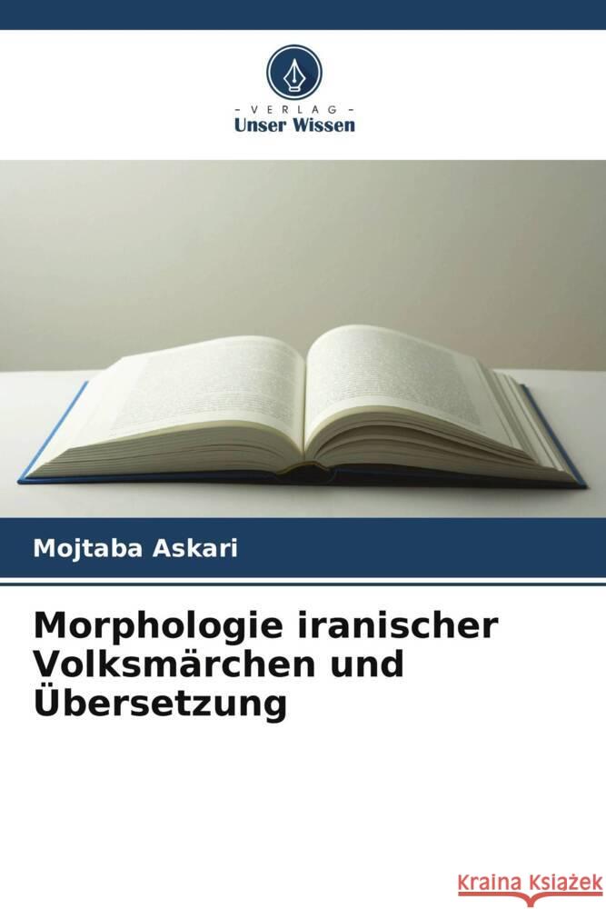 Morphologie iranischer Volksmärchen und Übersetzung Askari, Mojtaba 9786208621414 Verlag Unser Wissen - książka