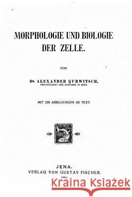 Morphologie und biologie der Zelle Gurwitsch, Alexander 9781523966189 Createspace Independent Publishing Platform - książka