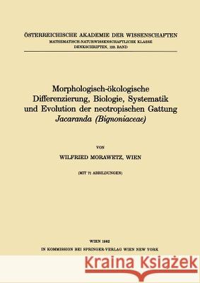 Morphologisch-Ökologische Differenzierung, Biologie, Systematik Und Evolution Der Neotropischen Gattung Jacaranda (Bignoniaceae) Morawetz, W. 9783211865002 Springer - książka