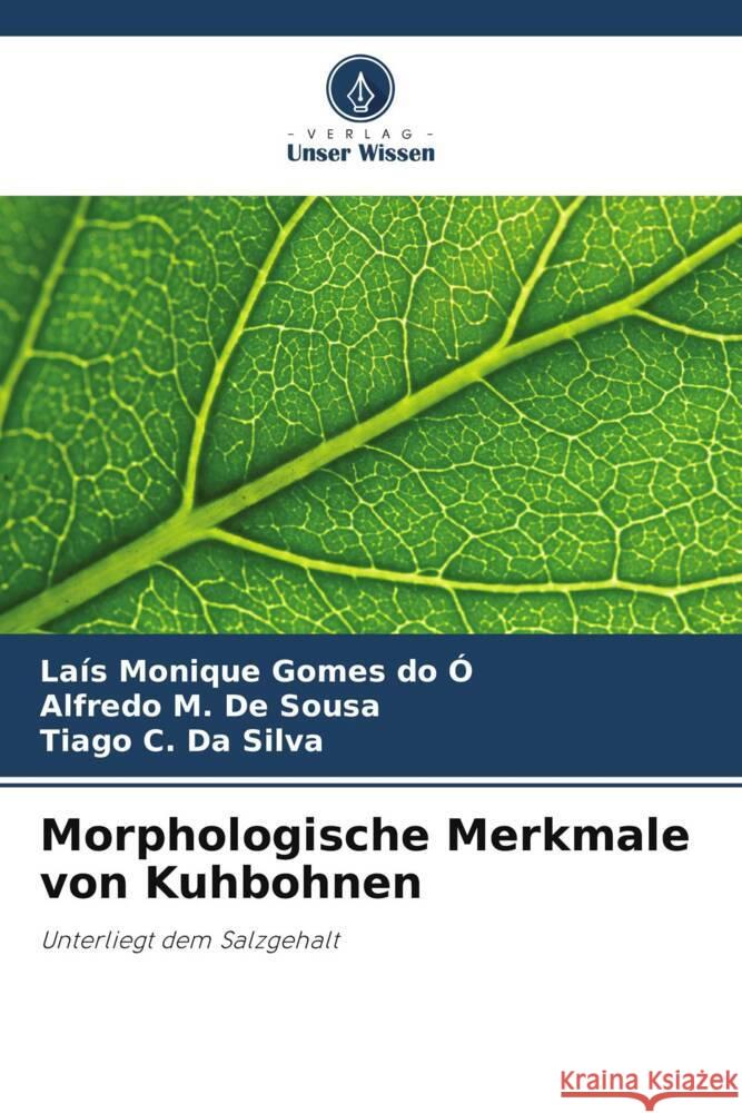 Morphologische Merkmale von Kuhbohnen Gomes do Ó, Laís Monique, de Sousa, Alfredo M., Da Silva, Tiago C. 9786208551360 Verlag Unser Wissen - książka
