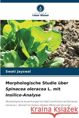 Morphologische Studie ?ber Spinacea oleracea L. mit Insilico-Analyse Swati Jayswal 9786207661541 Verlag Unser Wissen - książka