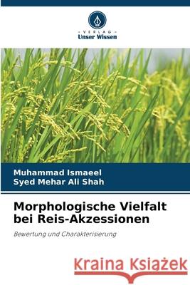 Morphologische Vielfalt bei Reis-Akzessionen Muhammad Ismaeel Syed Mehar Ali Shah 9786207569519 Verlag Unser Wissen - książka