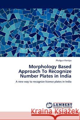 Morphology Based Approach To Recognize Number Plates in India Pandya, Phalgun 9783659148804 LAP Lambert Academic Publishing - książka