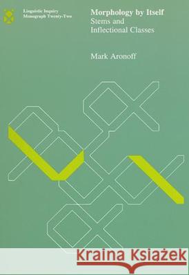 Morphology by Itself: Stems and Inflectional Classes: Volume 22 Mark Aronoff (S U N Y) 9780262510721 MIT Press Ltd - książka