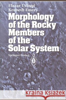 Morphology of the Rocky Members of the Solar System Elazar Uchupi Kenneth O. Emery R. S. Dietz 9783642875526 Springer - książka