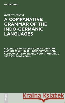 Morphology (Stem-Formation and Inflexion). Part I. Introduction. Noun Compounds. Reduplicated Nouns. Formative Suffixes, Root-Nouns Karl Brugmann, R. Seymour Conway, W. H. D. Rouse 9783112410677 De Gruyter - książka