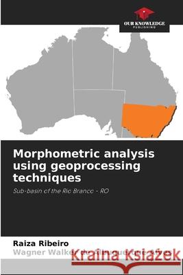 Morphometric analysis using geoprocessing techniques Ribeiro, Raiza, Alves, Wagner Walker de Albuquerque 9786206495437 Our Knowledge Publishing - książka
