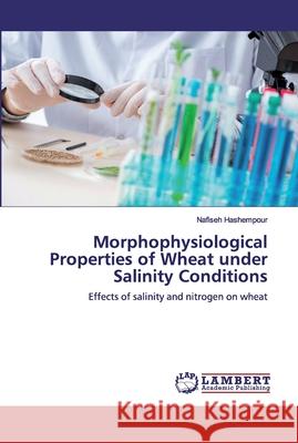 Morphophysiological Properties of Wheat under Salinity Conditions Hashempour, Nafiseh 9786200498649 LAP Lambert Academic Publishing - książka