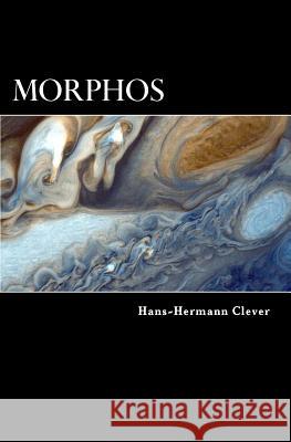 Morphos: Ein Astrobiologe vor der Herausforderung seines Lebens Clever, Hans-Hermann 9781530853809 Createspace Independent Publishing Platform - książka