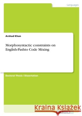 Morphosyntactic constraints on English-Pashto Code Mixing Arshad Khan 9783346572035 Grin Verlag - książka