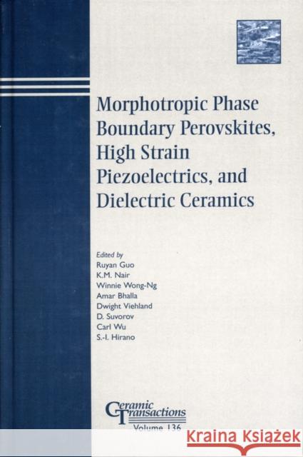 Morphotropic Phase Boundary Perovskites, High Strain Piezoelectrics, and Dielectric Ceramics Guo                                      A. Bhall Ruyan Guo 9781574981513 John Wiley & Sons - książka