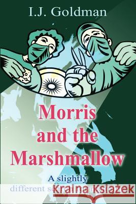 Morris and the Marshmallow: A Slightly Different Search for Meaning Goldman, Irwin 9780595205004 Writers Club Press - książka