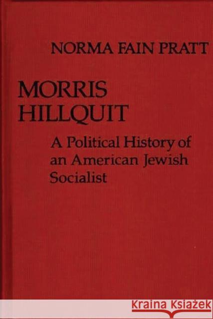 Morris Hillquit: A Political History of an American Jewish Socialist Fain Pratt, Norma 9780313205262 Greenwood Press - książka