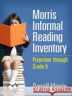 Morris Informal Reading Inventory: Preprimer Through Grade 8 Darrell Morris 9781462517572 Guilford Publications - książka