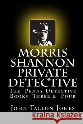 Morris Shannon Private Detective: Books Three & Four John Tallon Jones 9781530976614 Createspace Independent Publishing Platform - książka