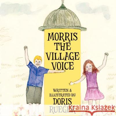 Morris the Village Voice MS Doris Rueger 9781475296358 Createspace - książka