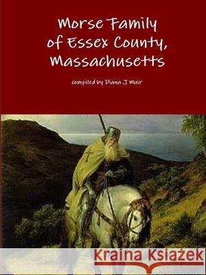 Morse Family of Essex County, Massachusetts Diana J. Muir 9780359793693 Lulu.com - książka