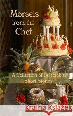 Morsels from the Chef: A Collection of Delectable Short Stories Zimbell House Publishing 9781945967832 Zimbell House Publishing, LLC - książka