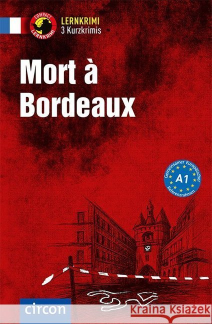 Mort à Bordeaux : 3 Kurzkrimis. Französisch. Grundwortschatz - Niveau A1 Pironin, Virginie; Blancher, Marc 9783817419487 Compact - książka