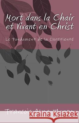 Mort dans la Chair et Vivant en Christ: Le Fondament de la Chrétienté Akoa-Mongo Dr, Francois Kara 9781511858175 Createspace - książka