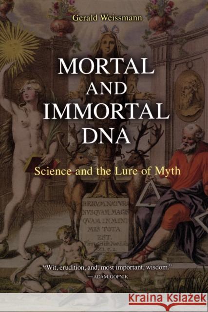 Mortal and Immortal DNA: Science and the Lure of Myth Gerald Weissmann 9781934137161 Bellevue Literary Press - książka