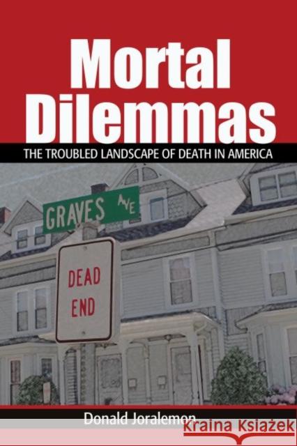 Mortal Dilemmas: The Troubled Landscape of Death in America Donald Joralemon 9781629583921 Left Coast Press - książka