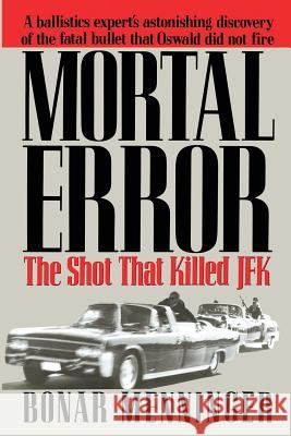 Mortal Error: The Shot That Killed JFK Bonar Menninger 9781490952420 Createspace - książka