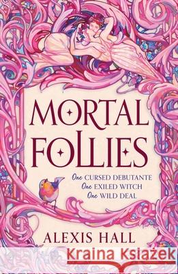 Mortal Follies: A devilishly funny Regency romantasy from the bestselling author of Boyfriend Material Alexis Hall 9781399616454 Orion Publishing Co - książka