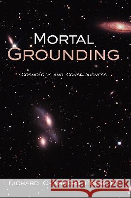 Mortal Grounding: Cosmology and Consciousness Prescott, Richard Chambers 9781438910987 AUTHORHOUSE - książka