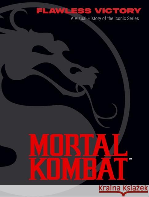 Mortal Kombat: Flawless Victory: A Visual History of the Iconic Series Ian Flynn 9798886635560 Insight Editions - książka