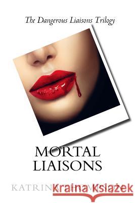 Mortal Liaisons Katrina Thompson 9781548518295 Createspace Independent Publishing Platform - książka