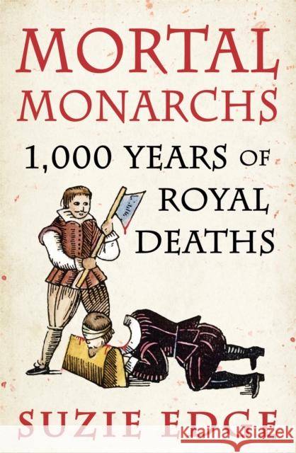 Mortal Monarchs: 1000 Years of Royal Deaths Suzie Edge 9781472294234 Headline Publishing Group - książka
