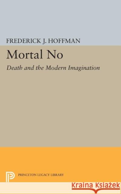 Mortal No: Death and the Modern Imagination Hoffman, Frederick John 9780691623689 John Wiley & Sons - książka