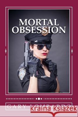 Mortal Obsession Gary Lombardo 9781537475233 Createspace Independent Publishing Platform - książka