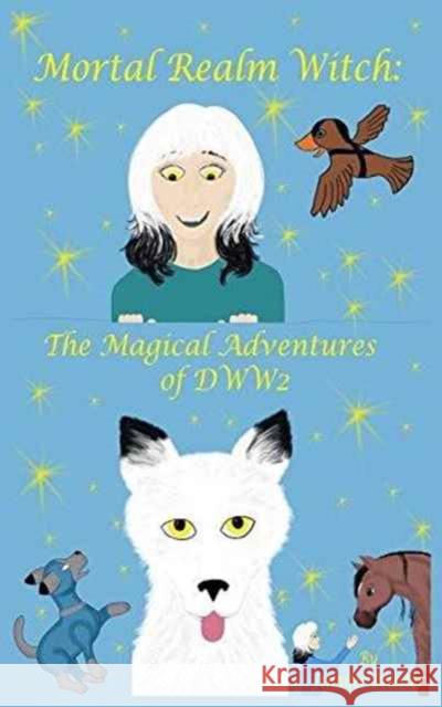 Mortal Realm Witch: The Magical Adventures of Dww2 Jennifer Priester Jennifer Priester 9781938783081 A&m Moonlight Creations - książka