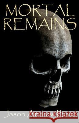 Mortal Remains Jason Andrew Bond 9780615693941 Kimura Publishing LLC - książka