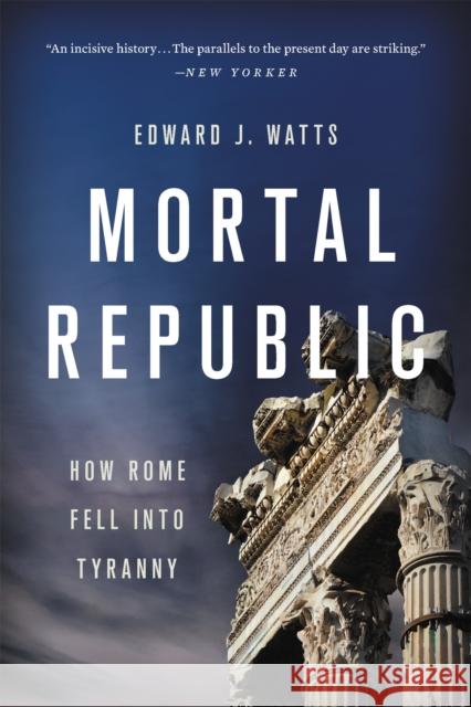 Mortal Republic: How Rome Fell Into Tyranny Edward J. Watts 9781541646483 Basic Books - książka
