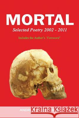 Mortal: Selected Poetry 2002 - 2011 Andrew James Smith 9781291073362 Lulu.com - książka
