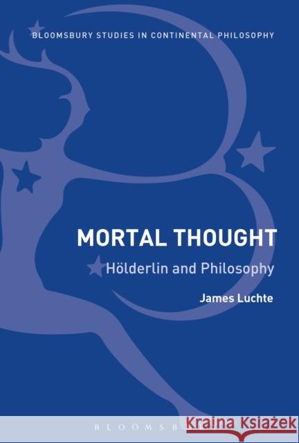Mortal Thought: Hölderlin and Philosophy Luchte, James 9781474238182 Bloomsbury Academic - książka
