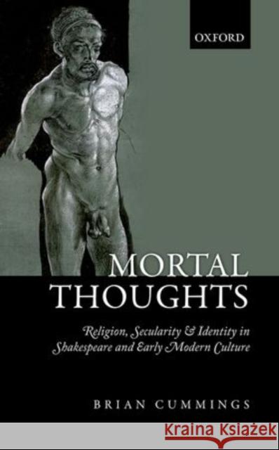 Mortal Thoughts: Religion, Secularity, & Identity in Shakespeare and Early Modern Culture Cummings, Brian B. 9780199677719  - książka