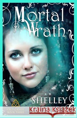 Mortal Wrath: Celtic Knot Book 3 Shelley Dorey 9781988913339 Monarch Moments - książka