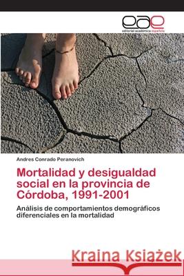 Mortalidad y desigualdad social en la provincia de Córdoba, 1991-2001 Peranovich, Andres Conrado 9783659060830 Editorial Acad Mica Espa Ola - książka