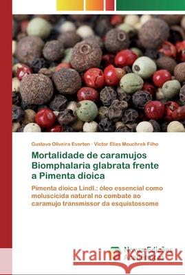 Mortalidade de caramujos Biomphalaria glabrata frente a Pimenta dioica Everton, Gustavo Oliveira 9783330773806 Novas Edicioes Academicas - książka