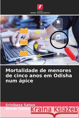 Mortalidade de menores de cinco anos em Odisha num ápice Sahoo, Srinibasa, Sahoo, Kumar 9786202428941 Edições Nosso Conhecimento - książka
