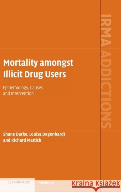 Mortality Amongst Illicit Drug Users: Epidemiology, Causes and Intervention Darke, Shane 9780521855068 Cambridge University Press - książka