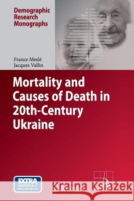 Mortality and Causes of Death in 20th-Century Ukraine France Meslé, Jacques Vallin, Vladimir Shkolnikov, Serhii Pyrozhkov, Sergei Adamets 9789401783408 Springer - książka