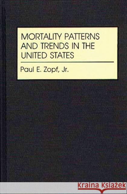 Mortality Patterns and Trends in the United States Paul E. Zopf 9780313267697 Greenwood Press - książka