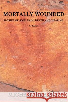 Mortally Wounded: Stories of Soul Pain, Death and Healing Cicely Saunders Michael Kearney 9781950186303 Mandorla Books - książka