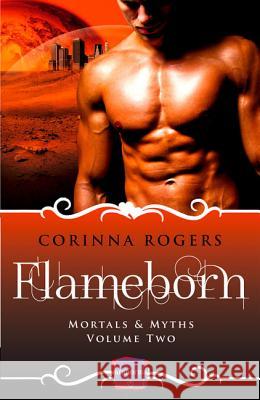 Mortals & Myths (2) - FLAMEBORN: HarperImpulse Paranormal Romance [not-US, CA] Rogers, Corinna 9780008115616 HarperImpulse - książka